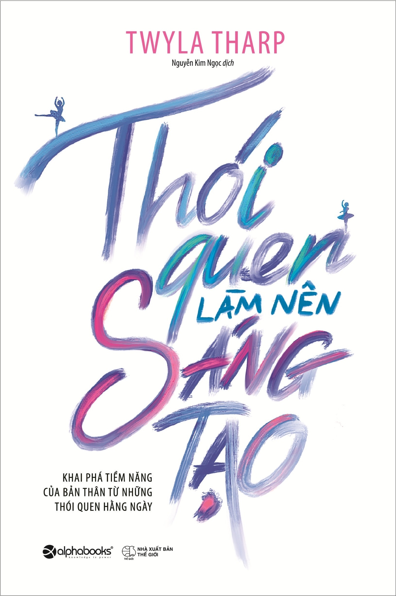 Thói Quen Làm Nên Sáng Tạo - Twyla Tharp