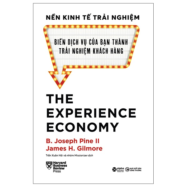 Nền Kinh Tế Trải Nghiệm - Biến Dịch Vụ Của Bạn Thành Trải Nghiệm Khách Hàng (Bìa Cứng) - B. Joseph Pine II, James H. Gilmore