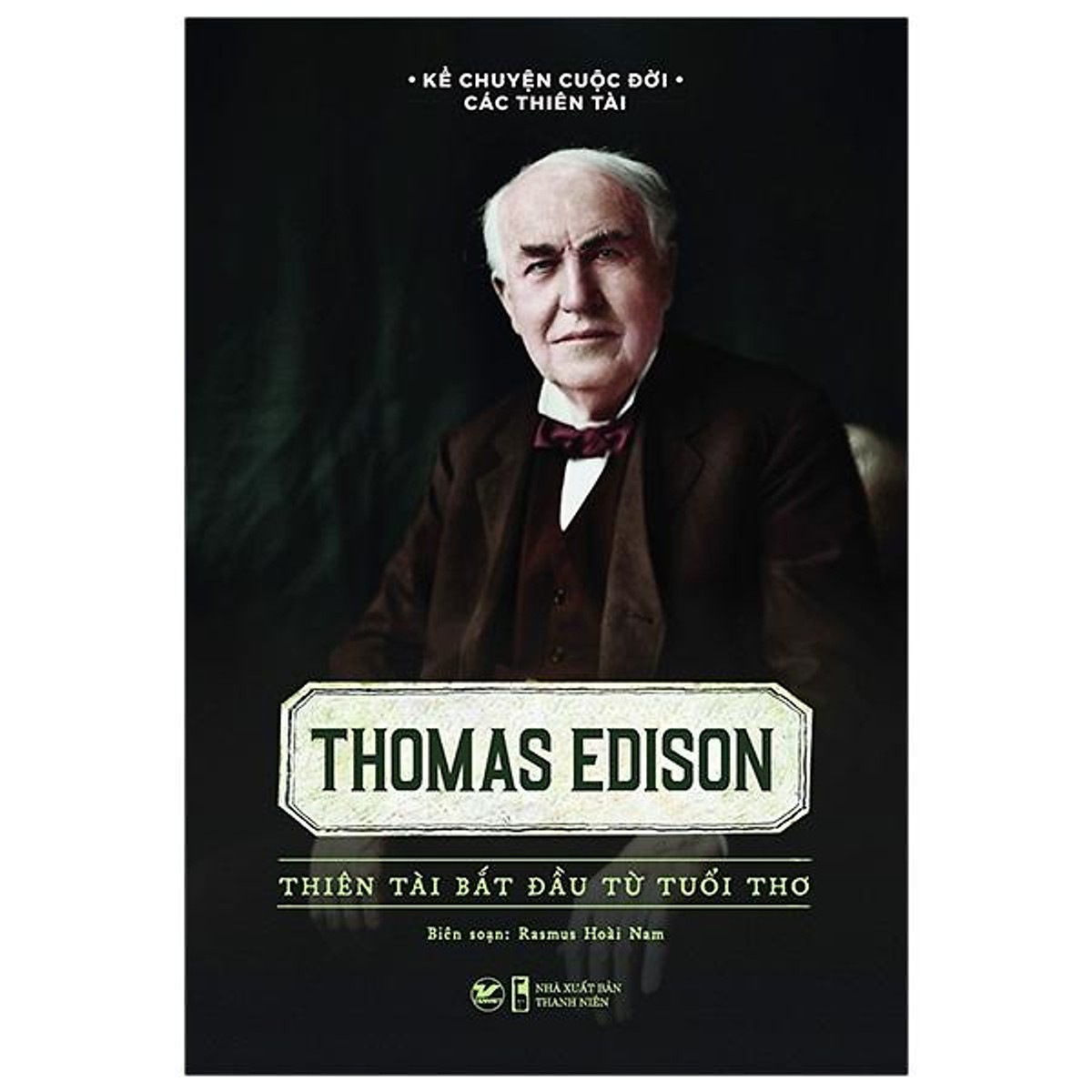 Kể Chuyện Cuộc Đời Các Thiên Tài - Thomas Edison - Thiên Tài Bắt Đầu Từ Tuổi Thơ - Rasmus Hoài Nam