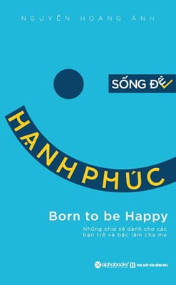 Sống Để Hạnh Phúc - Nguyễn Hoàng Ánh