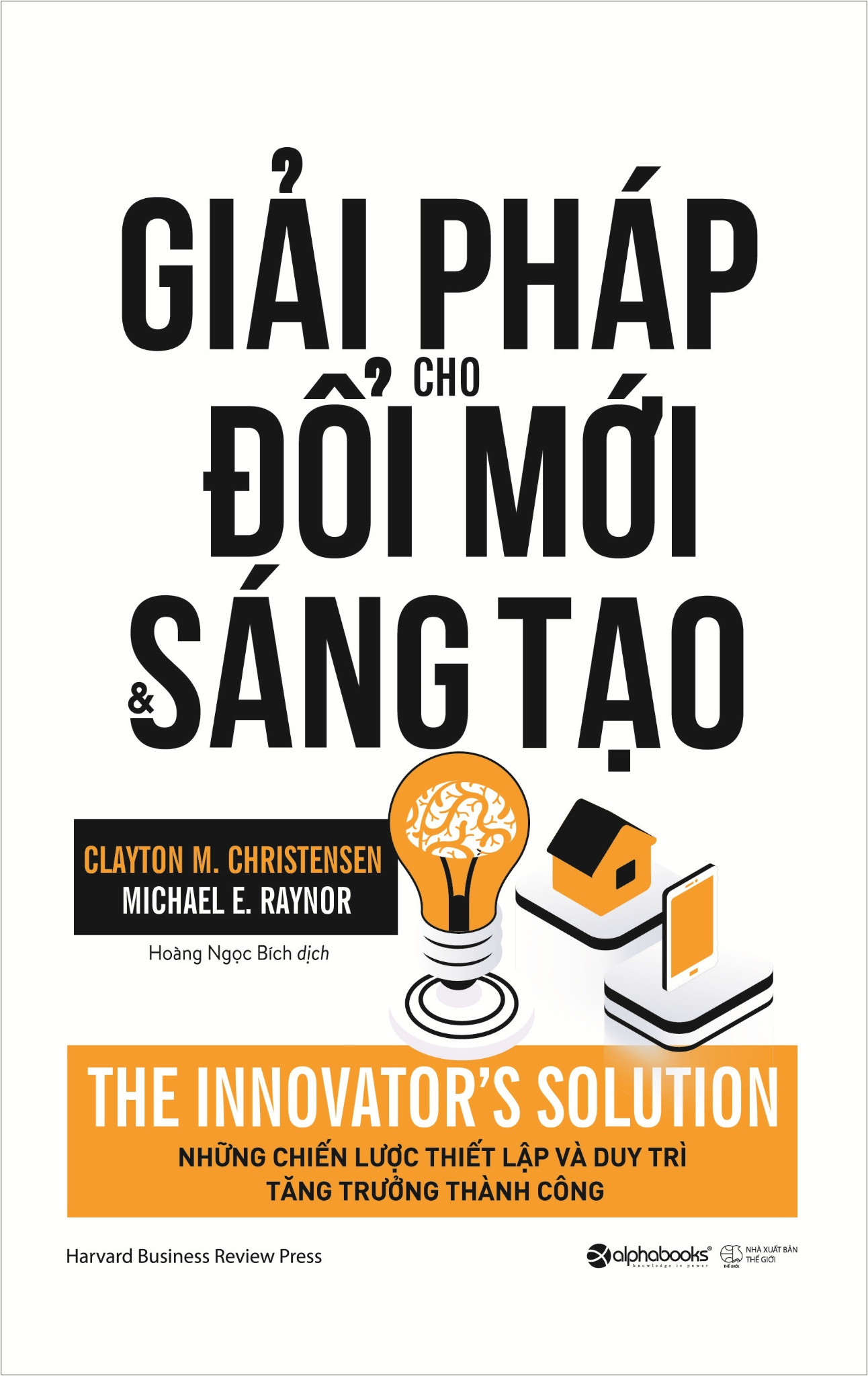 Giải Pháp Cho Đổi Mới Và Sáng Tạo - Clayton M. Christensen, Michael E. Raynor