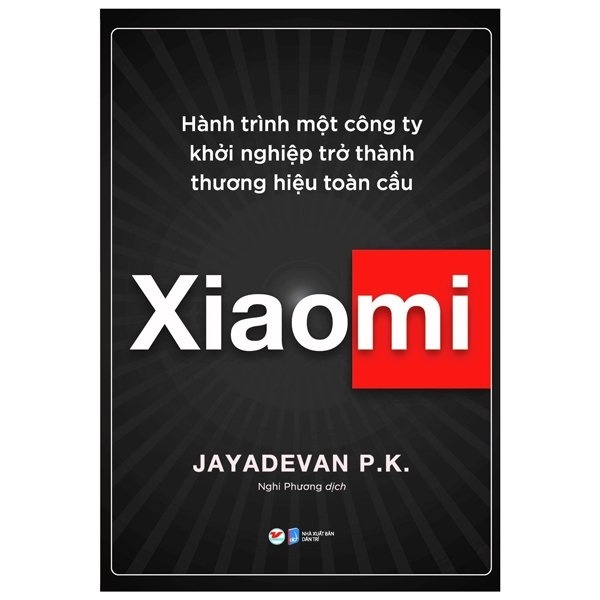 Xiaomi - Hành Trình Một Công Ty Khởi Nghiệp Trở Thành Thương Hiệu Toàn Cầu - Jayadevan P. K.