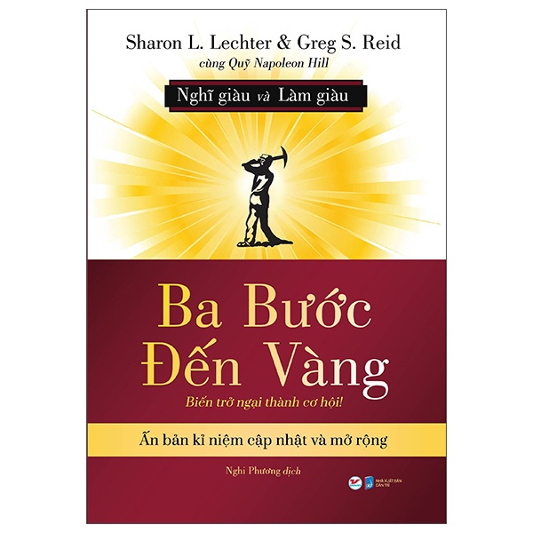 Ba Bước Đến Vàng - Nghĩ Giàu Và Làm Giàu : Biến Trở Ngại Thành Cơ Hội! - Sharon L. Lechter, Greg S. Reid