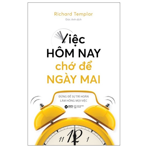 Việc Hôm Nay Chớ Để Ngày Mai - Richard Templar