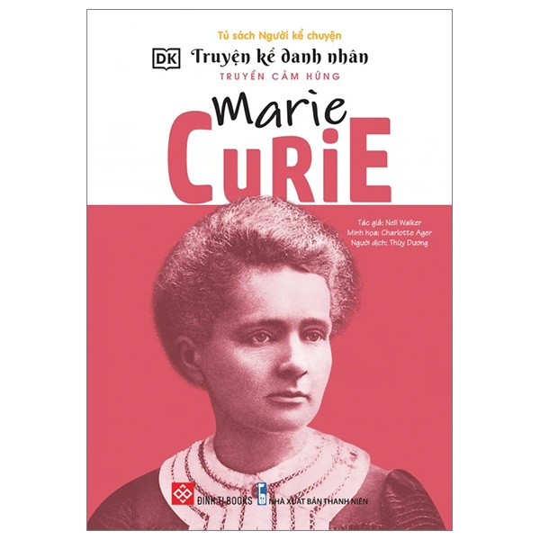 Truyện Kể Danh Nhân Truyền Cảm Hứng - Marie Curie - DK, Nell Walker, Charlotte Ager