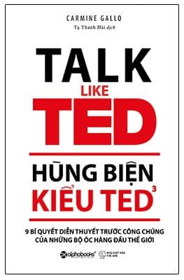 Hùng Biện Kiểu Ted - Tập 3: 9 Bí Quyết Diễn Thuyết Trước Công Chúng Của Những Bộ Óc Hàng Đầu Thế Giới - Carmine Gallo