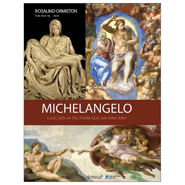 Michelangelo - Cuộc Đời Và Tác Phẩm Qua 500 Hình Ảnh (Bìa Cứng) - Rosalind Ormiston