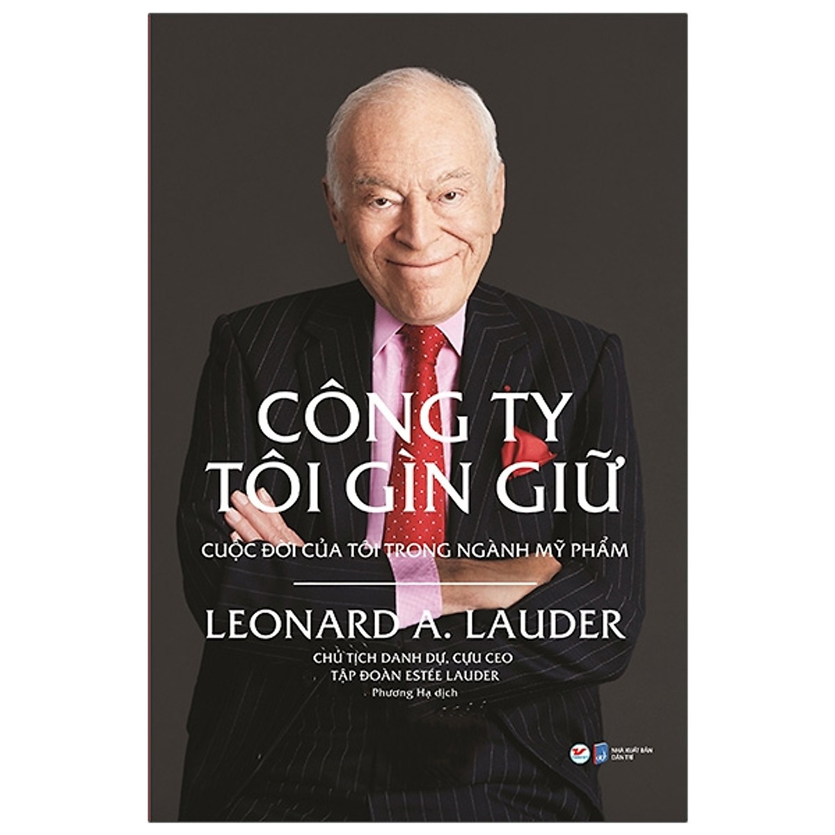 Công Ty Tôi Gìn Giữ - Cuộc Đời Của Tôi Trong Ngành Mỹ Phẩm - Leonard A. Lauder