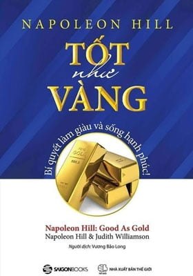 Tốt Như Vàng - Bí Quyết Làm Giàu Và Sống Hạnh Phúc - Napoleon Hill, Judith Williamson