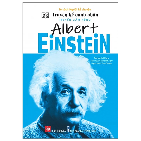 Truyện Kể Danh Nhân Truyền Cảm Hứng - Albert Einstein - DK, Wil Mara, Charlotte Ager