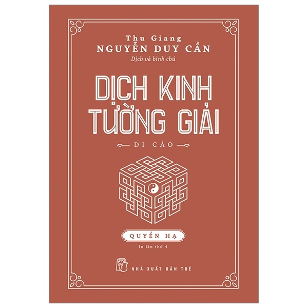 Dịch Kinh Tường Giải (Di Cảo): Quyển Hạ (Bìa Cứng) - Thu Giang Nguyễn Duy Cần