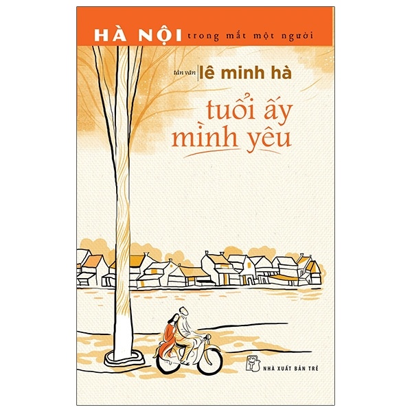 Hà Nội Trong Mắt Một Người - Tuổi Ấy Mình Yêu - Lê Minh Hà