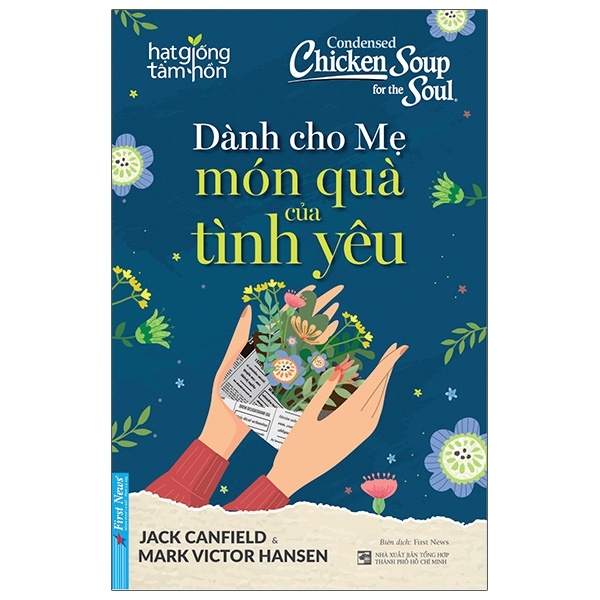 Condensed Chicken Soup For The Soul - Dành Cho Mẹ Món Quà Của Tình Yêu - Jack Canfield, Mark Victor Hansen