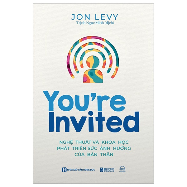 You're Invited - Nghệ Thuật Và Khoa Học Phát Triển Sức Ảnh Hưởng Của Bản Thân - John Levy