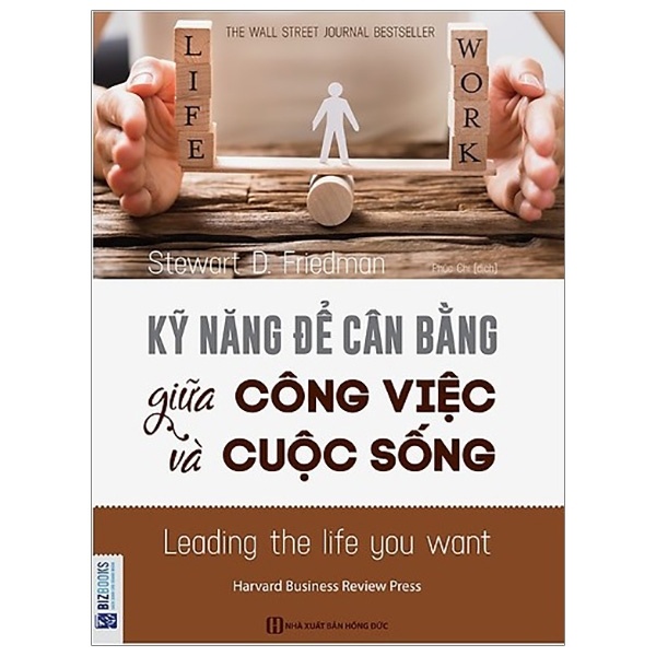 Kỹ Năng Để Cân Bằng Giữa Công Việc Và Cuộc Sống - Stewart D. Friedman