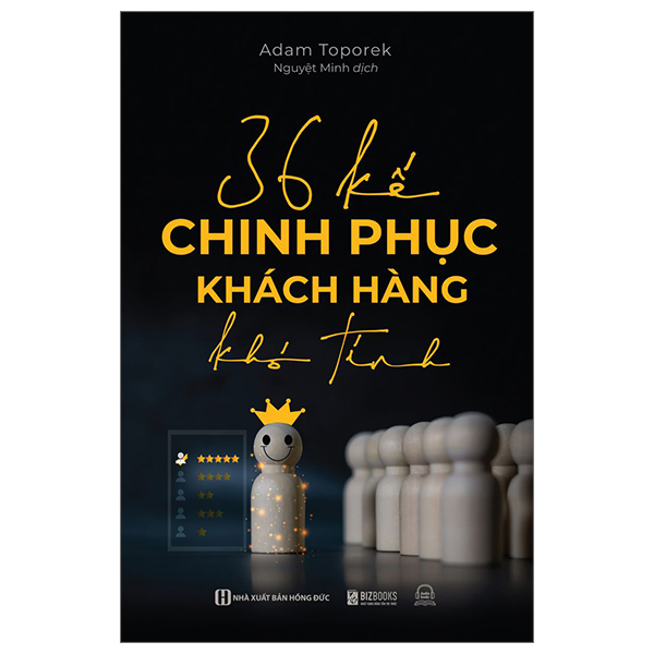 36 Kế Chinh Phục Khách Hàng Khó Tính - Adam Toporek