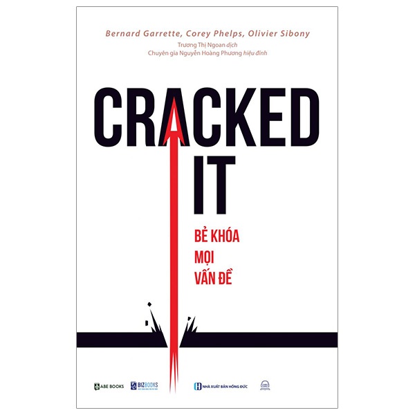 Cracked It! Bẻ Khoá Mọi Vấn Đề - Bernard Garrette, Corey Phelps, Olivier Sibony