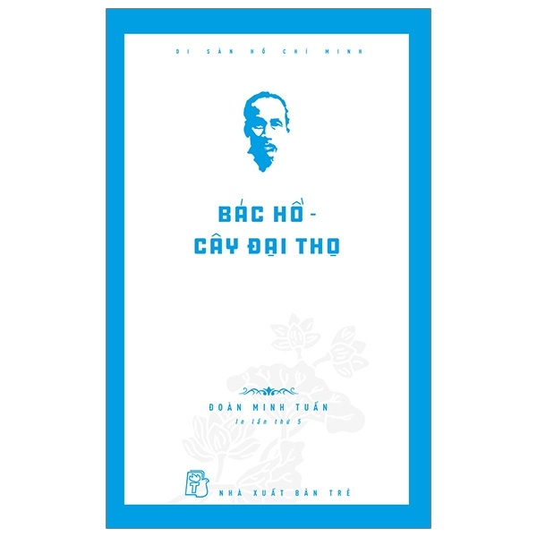 Di Sản Hồ Chí Minh - Bác Hồ - Cây Đại Thọ - Đoàn Minh Tuấn