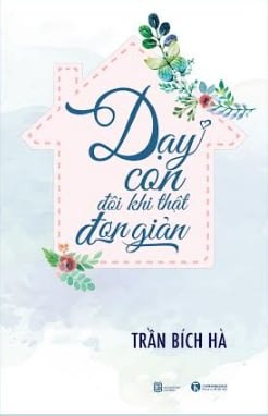 Dạy Con Đôi Khi Thật Đơn Giản - Trần Bích Hà