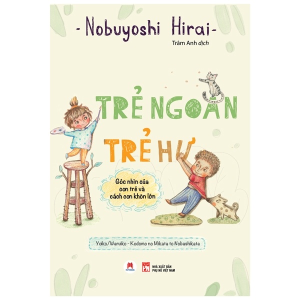 Trẻ Ngoan Trẻ Hư - Góc Nhìn Của Con Trẻ Và Cách Con Khôn Lớn - Nobuyoshi Hirai