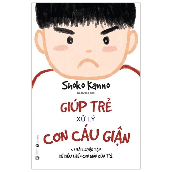 Giúp Trẻ Xử Lý Cơn Cáu Giận - 57 Bài Luyện Tập Để Điều Khiển Cơn Giận Của Trẻ - Shoko Kanno