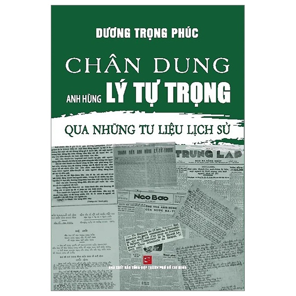 Chân Dung Anh Hùng Lý Tự Trọng - Qua Những Tư Liệu Lịch Sử - Dương Trọng Phúc