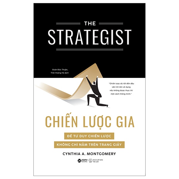 Chiến Lược Gia - Để Tư Duy Chiến Lược Không Chỉ Nằm Trên Trang Giấy - Cynthia A. Montgomery