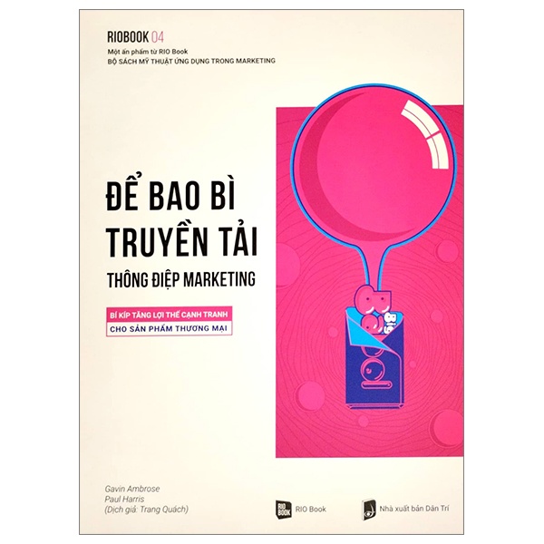 Rio Book No.4 - Để Bao Bì Truyền Tải Thông Điệp Marketing - Bí Kíp Tăng Lợi Thế Cạnh Tranh Cho Sản Phẩm Thương Mại - Gavin Ambrose, Paul Harris