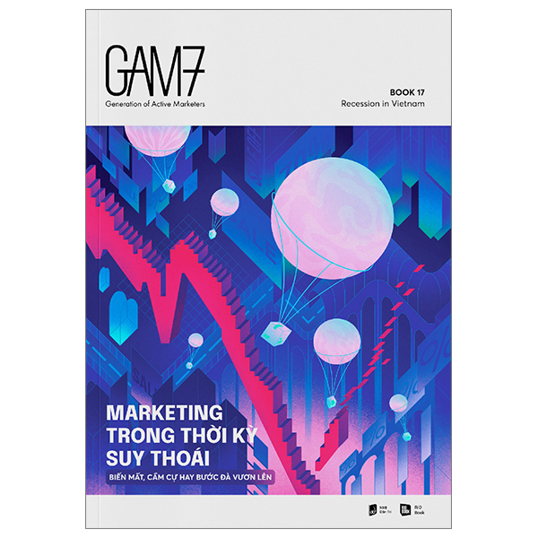 GAM7 Book 17 - Marketing Trong Thời Kỳ Suy Thoái - Biến Mất, Cầm Cự Hay Bước Đà Vươn Lên - RIO Book