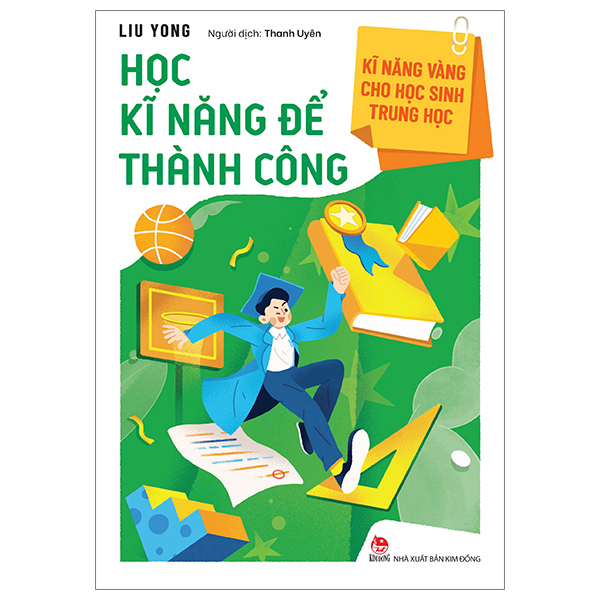 Kĩ Năng Vàng Cho Học Sinh Trung Học - Học Kĩ Năng Để Thành Công - Liu Yong