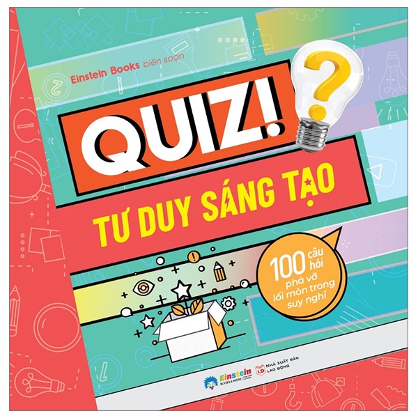 Quiz! Tư Duy Sáng Tạo - 100 Câu Hỏi Phá Vỡ Lối Mòn Trong Suy Nghĩ - Einstein books