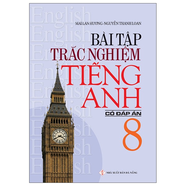 Bài Tập Trắc Nghiệm Tiếng Anh 8 (Có Đáp Án) - Mai Lan Hương, Nguyễn Thanh Loan