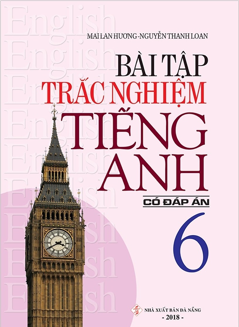 Bài Tập Trắc Nghiệm Tiếng Anh 6 (Có Đáp Án) - Mai Lan Hương, Nguyễn Thanh Loan