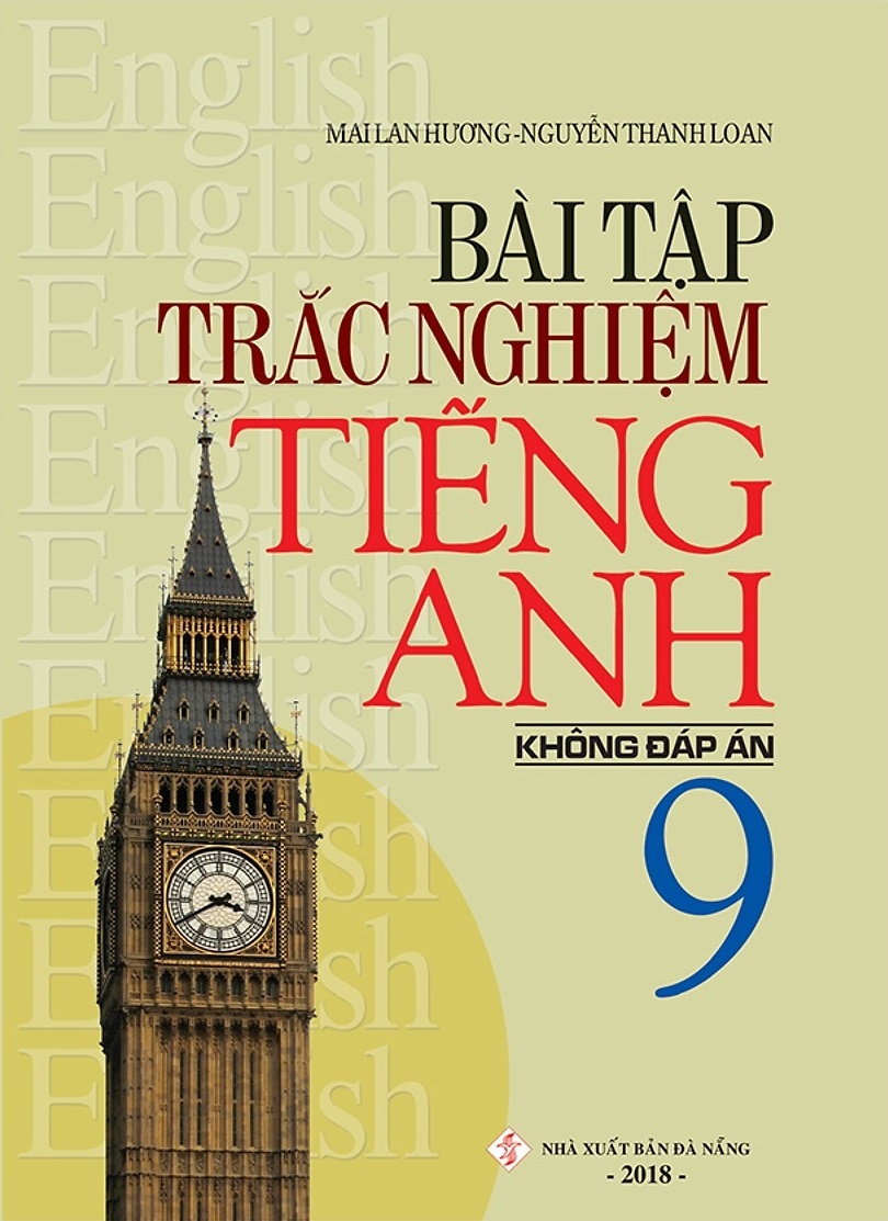 Bài Tập Trắc Nghiệm Tiếng Anh 9 (Không Đáp Án) - Mai Lan Hương, Nguyễn Thanh Loan