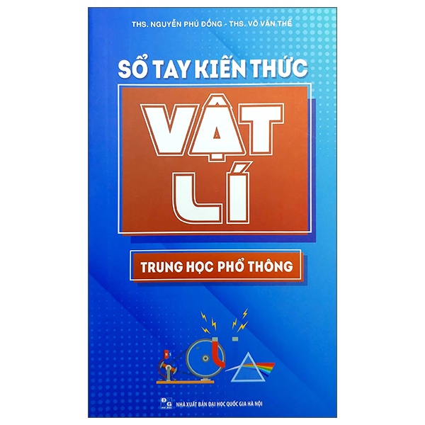 Sổ Tay Kiến Thức Vật Lí Trung Học Phổ Thông - ThS Nguyễn Phú Đồng, ThS Võ Văn Thế