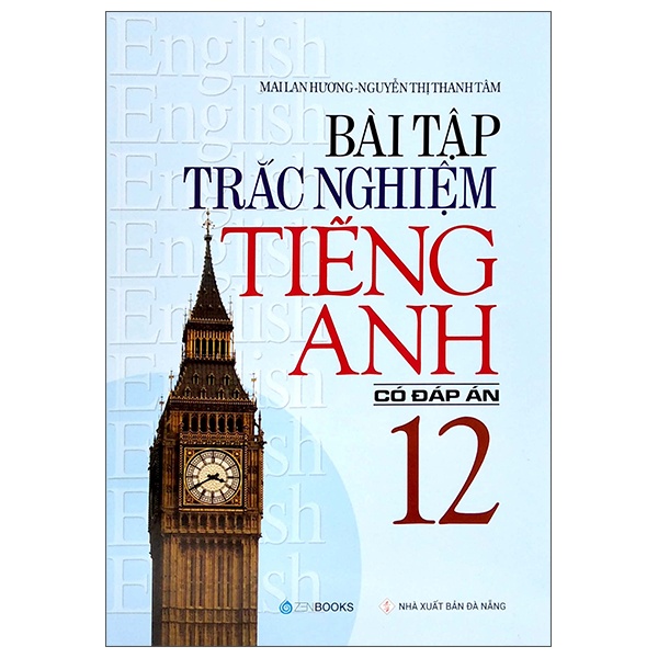 Bài Tập Trắc Nghiệm Tiếng Anh 12 (Có Đáp Án) - Mai Lan Hương, Nguyễn Thị Thanh Tâm