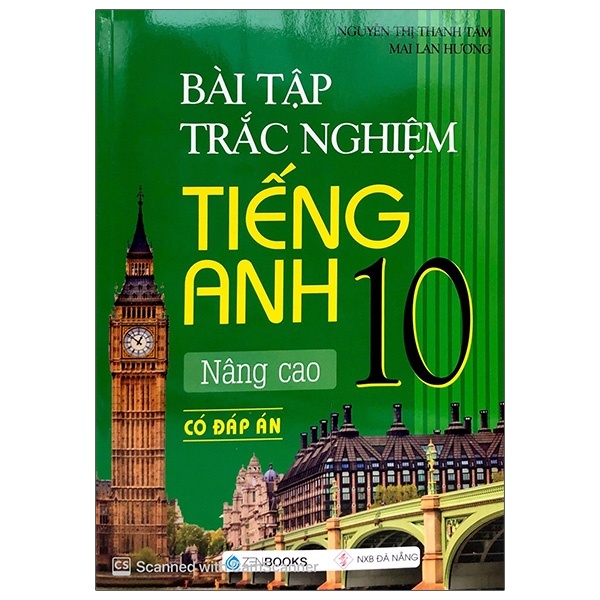 Bài Tập Trắc Nghiệm Tiếng Anh 10 Nâng Cao (Có Đáp Án) - Mai Lan Hương, Nguyễn Thị Thanh Tâm