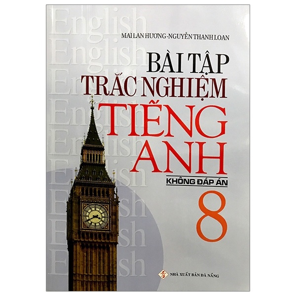 Bài Tập Trắc Nghiệm Tiếng Anh 8 (Không Đáp Án) - Mai Lan Hương, Nguyễn Thanh Loan