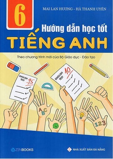 Hướng Dẫn Học Tốt Tiếng Anh 6 (Theo Chương Trình Mới Của Bộ GD Và Đào Tạo) - Mai Lan Hương, Hà Thanh Uyên