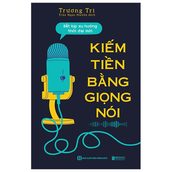 Kiếm Tiền Bằng Giọng Nói - Bắt Kịp Xu Hướng Thời Đại Mới - Trương Trì