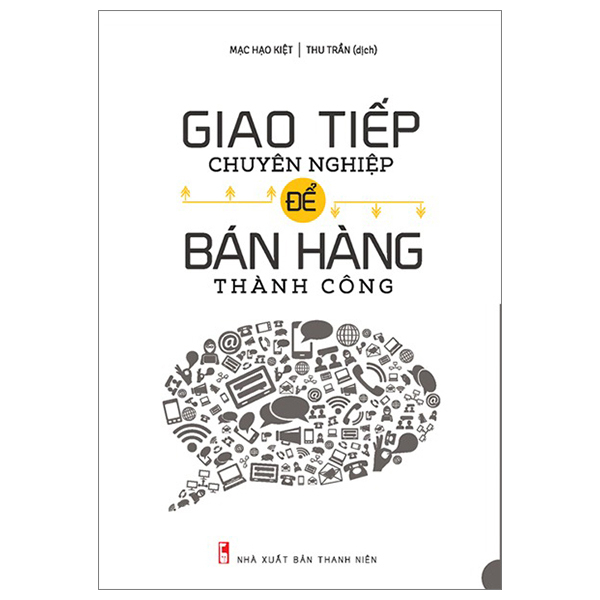 Giao Tiếp Chuyên Nghiệp Để Bán Hàng Thành Công - Mạc Hạo Kiệt