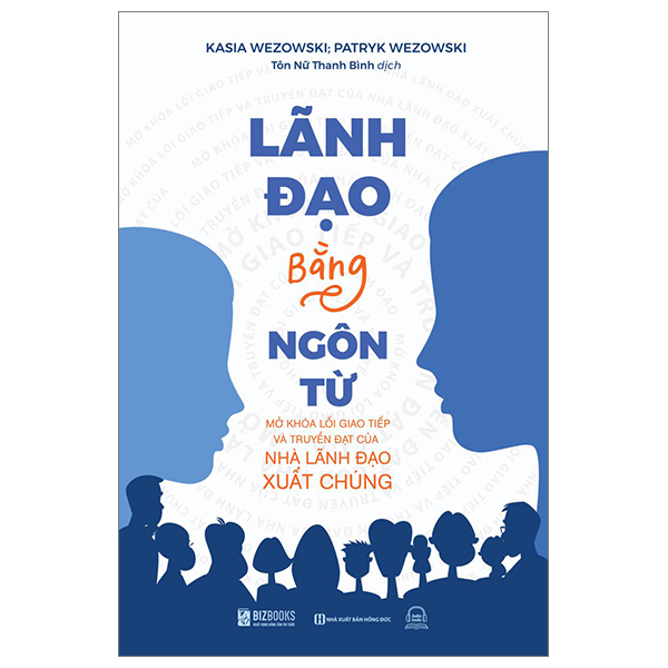 Lãnh Đạo Bằng Ngôn Từ - Mở Khóa Lối Giao Tiếp Và Truyền Đạt Của Nhà Lãnh Đạo Xuất Chúng - Kasia Wezowski, Patryk Wezowski