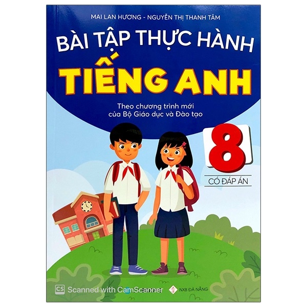 Bài Tập Thực Hành Tiếng Anh 8 (Có Đáp Án) - Theo Chương Trình Mới Của Bộ Giáo Dục Và Đào Tạo - Mai Lan Hương, Nguyễn Thị Thanh Tâm