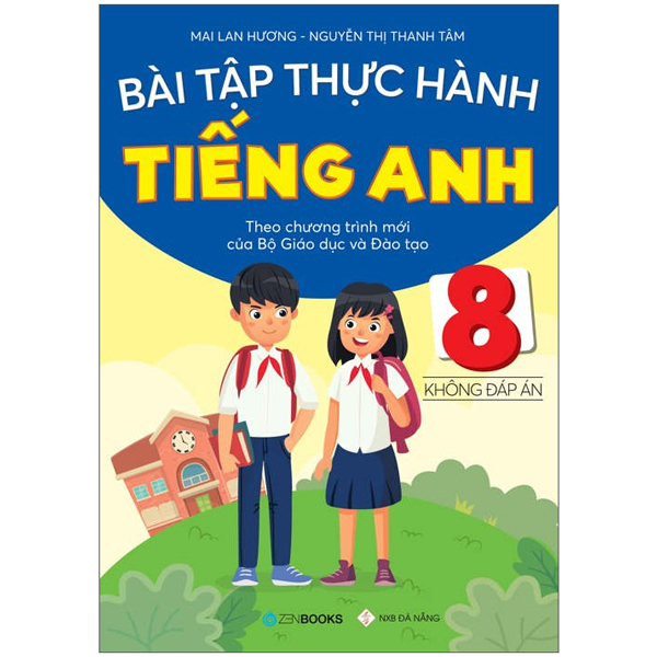 Bài Tập Thực Hành Tiếng Anh 8 (Không Đáp Án) - Theo Chương Trình Mới Của Bộ Giáo Dục Và Đào Tạo - Mai Lan Hương, Nguyễn Thị Thanh Tâm