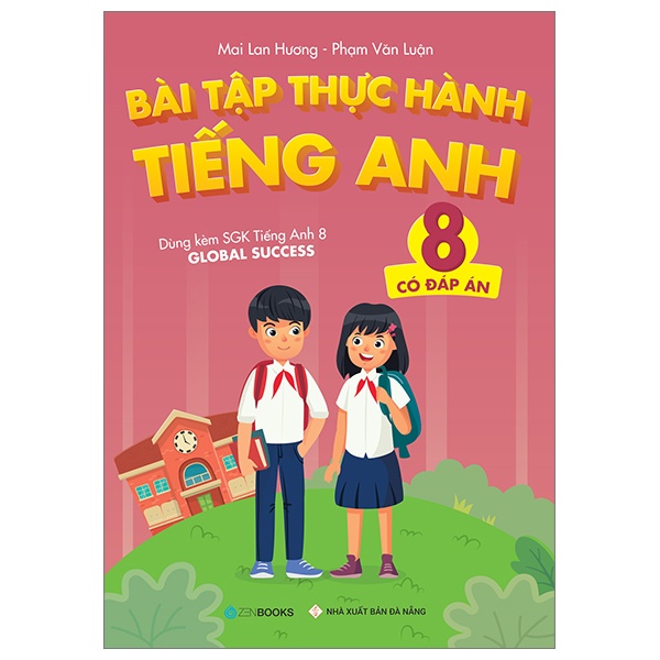 Bài Tập Thực Hành Tiếng Anh 8 (Có Đáp Án) - Dùng Kèm SGK Tiếng Anh 8 Global Success - Mai Lan Hương, Phạm Văn Luận