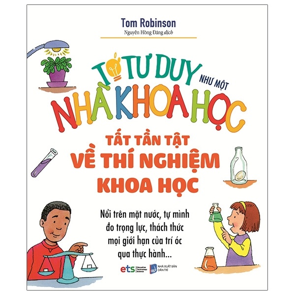 Tớ Tư Duy Như Một Nhà Khoa Học - Tất Tần Tật Về Thí Nghiệm Khoa Học - Tom Robinson