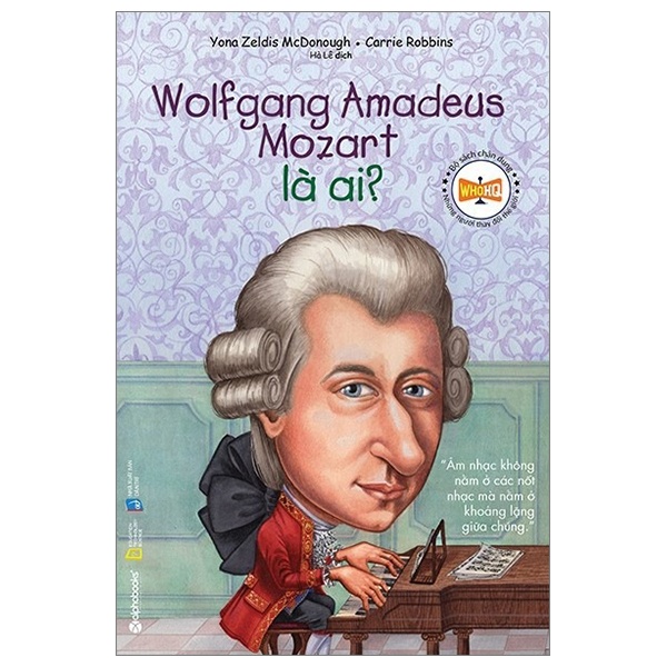 Bộ Sách Chân Dung Những Người Thay Đổi Thế Giới - Wolfgang Amadeus Mozart Là Ai? - Yona Zeldis McDonough, Carries Robbins