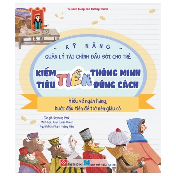 Kỹ Năng Quản Lý Tài Chính Đầu Đời Cho Trẻ - Kiếm Tiền Thông Minh - Tiêu Tiền Đúng Cách - Hiểu Về Ngân Hàng - Bước Đầu Tiên Để Trở Nên Giàu Có - Soyoung Park, Juan Bjuan Oliver