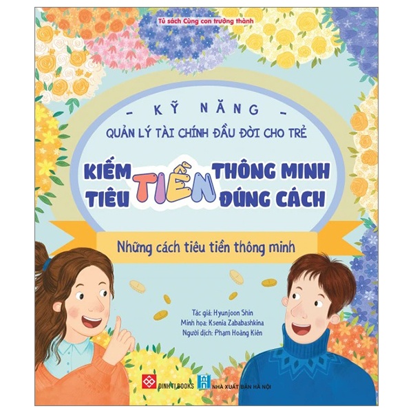 Kỹ Năng Quản Lý Tài Chính Đầu Đời Cho Trẻ - Kiếm Tiền Thông Minh - Tiêu Tiền Đúng Cách - Những Cách Tiêu Tiền Thông Minh - Hyunjoon Shin, Ksenia Zababashkina