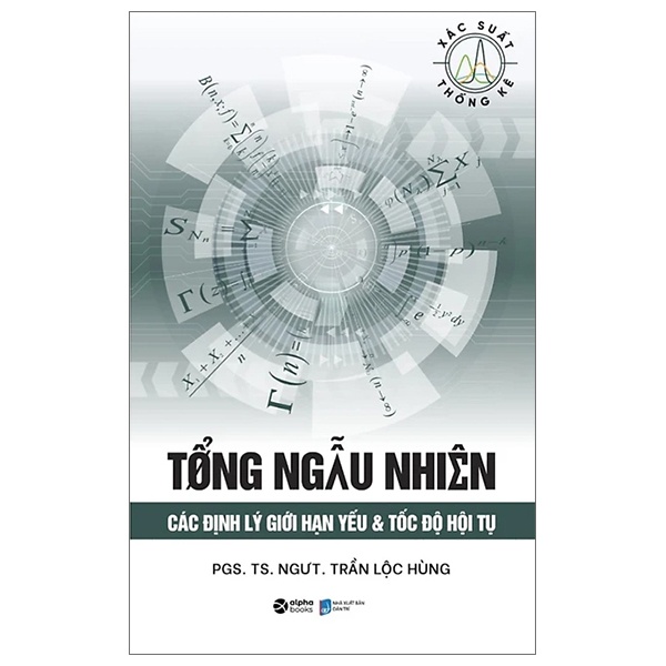 Tổng Ngẫu Nhiên - Các Định Lý Giới Hạn Yếu & Tốc Độ Hội Tụ - PGS. TS. NGƯT. Trần Lộc Hùng